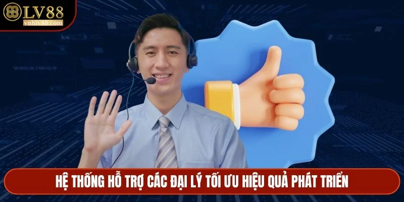 Hệ thống hỗ trợ các đại lý tối ưu hiệu quả phát triển