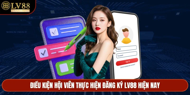 Điều kiện hội viên thực hiện đăng ký LV88 hiện nay