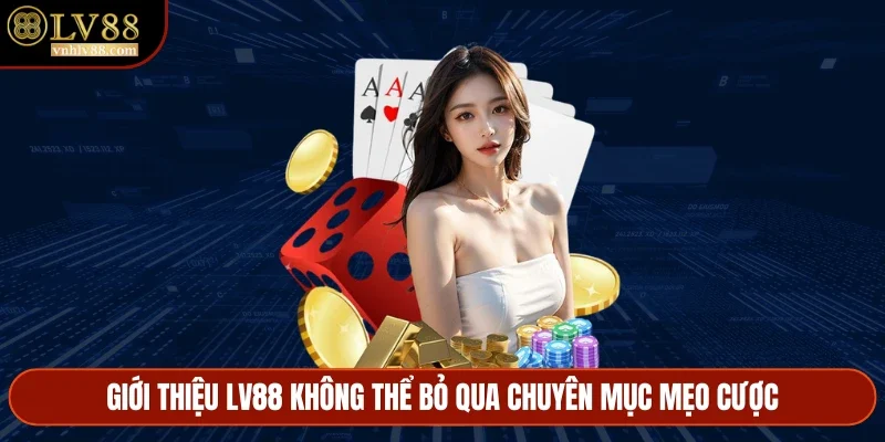 Bạn không nên bỏ qua chuyên mục mẹo cược tại hệ thống
