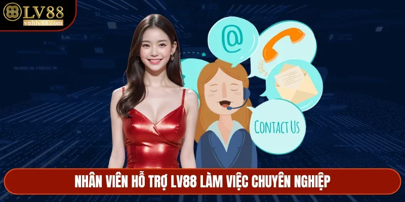 Nhân viên liên hệ LV88 làm việc chuyên nghiệp
